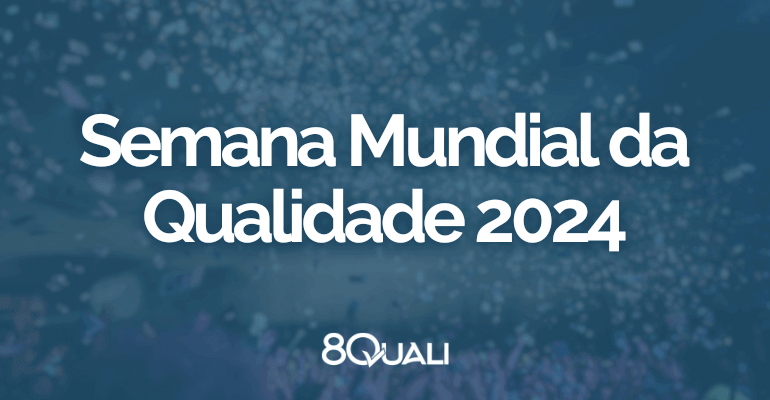 Conhecendo o tema da Semana Mundial da Qualidade 2024 - 8Quali